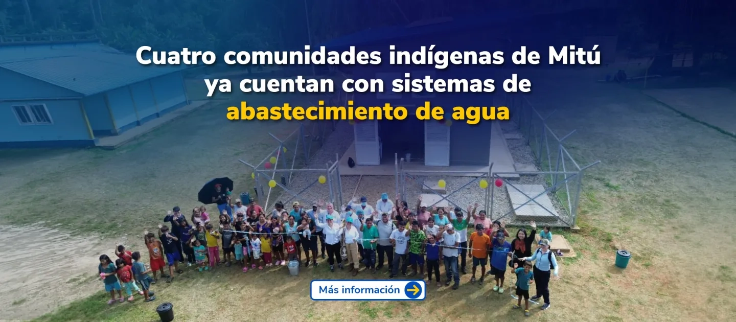 PIEZA GRAFICA COMUNICADO COMUNIDADES INDIGENAS CUENTAN EN MITÚ CON SISTEMAS DE ABASTESIMIENTO DE AGUA