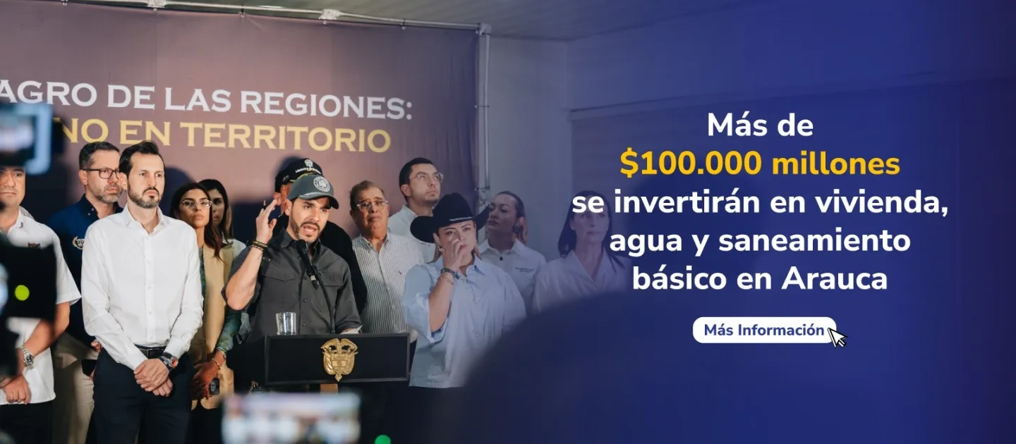PIEZA GRAFICA COMUNICADO INVERSION POR MAS 100 MILLONES PARA VIVIENDA, AGUA Y SANEAMIENTO BASICO EN ARAUCA