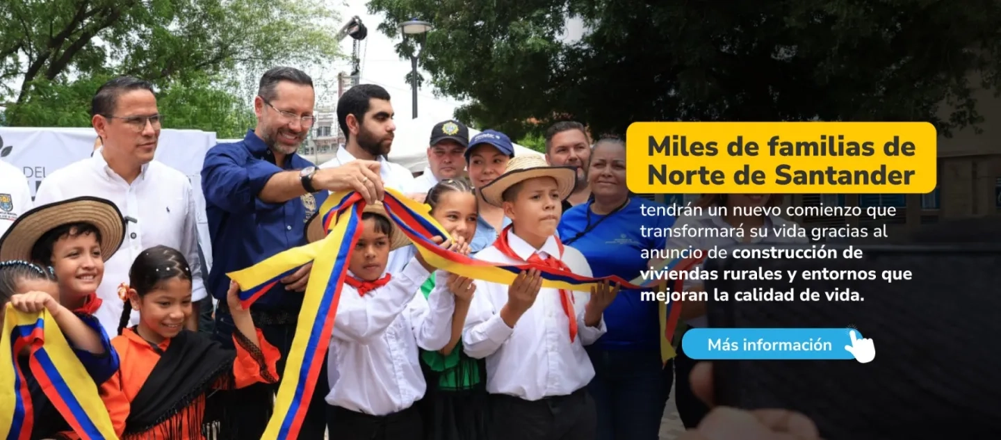 PIEZA GRAFICA COMUNICADO  NUEVO COMINEZO PARA FAMILIAS DE NORTE DE SANTANDER GRACIAS AL ANUNCIO DE CONTRUCCION DE VIVIENDAS RURALES