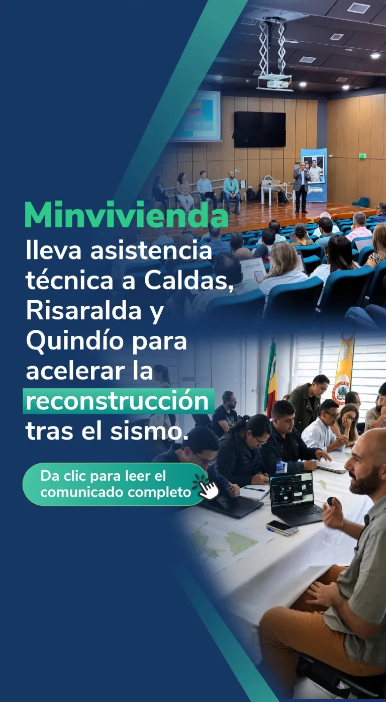 PIEZA GRAFICA COMUNICADO MINVIVIENDA LLEVA ASISTENCIA TECNICA AL EJE CAFETERO PARA ACELERAR RECONSTRUCCION