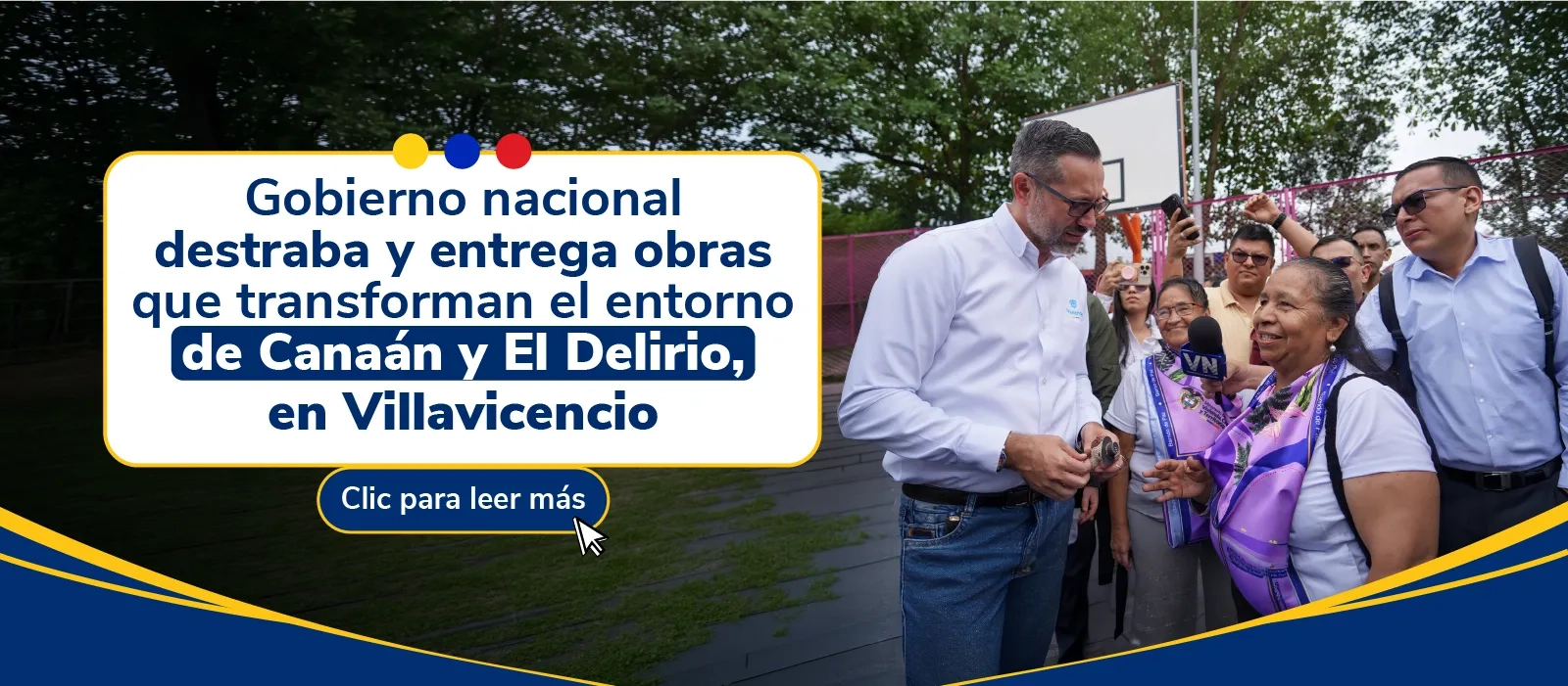 PIEZA GRAFICA COMUNICADO GOBIERNO NACIONAL DESTRABA OBRAS QUE TRANSFORMAN EL ENTORNO DE VILLAVICENCIO 